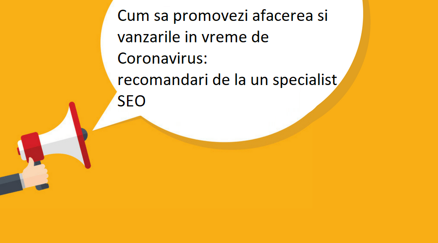 Cum sa promovezi afacerea si vanzarile in vreme de Coronavirus: recomandari de la un specialist SEO